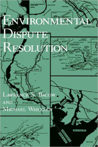 Title: Environmental Dispute Resolution / Edition 1, Author: Lawrence S. Bacow