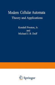 Title: Modern Cellular Automata: Theory and Applications, Author: Kendall Preston Jr.