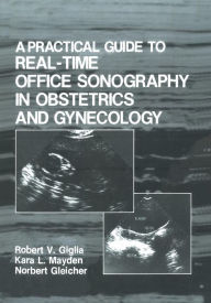 Title: A Practical Guide to Real-Time Office Sonography in Obstetrics and Gynecology, Author: R.V. Giglia