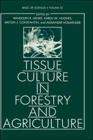 Title: Tissue Culture in Forestry and Agriculture / Edition 1, Author: Randolph R. Henke