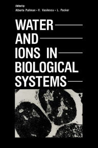 Title: Water and Ions in Biological Systems / Edition 1, Author: Alberte Pullman