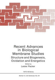 Recent Advances in Biological Membrane Studies: Structure and Biogenesis, Oxidation and Energetics