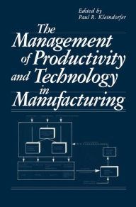 The Management of Productivity and Technology in Manufacturing / Edition 1