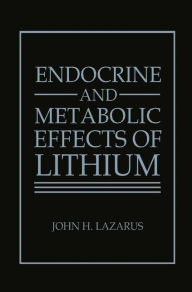 Title: Endocrine and Metabolic Effects of Lithium / Edition 1, Author: J. H. Lazarus