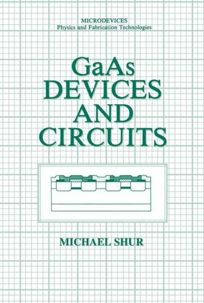 GaAs Devices and Circuits / Edition 1