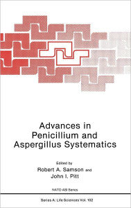 Title: Advances in Penicillium and Aspergillus Systematics / Edition 1, Author: Robert Samson