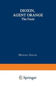 Title: Dioxin, Agent Orange: The Facts, Author: Michael Gough