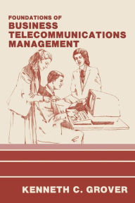 Title: Foundations of Business Telecommunications Management, Author: Kenneth C. Grover