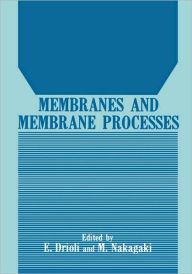 Title: Membranes and Membrane Processes / Edition 1, Author: Enrico Drioli