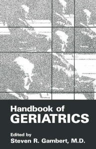Title: Handbook of Geriatrics / Edition 1, Author: Steven R. Gambert