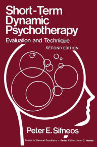 Title: Short-Term Dynamic Psychotherapy: Evaluation and Technique / Edition 2, Author: Peter E. Sifneos