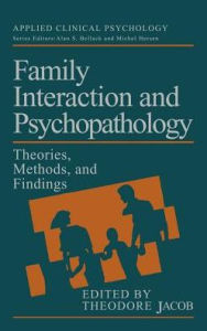 Title: Family Interaction and Psychopathology: Theories, Methods and Findings / Edition 1, Author: Theodore Jacob