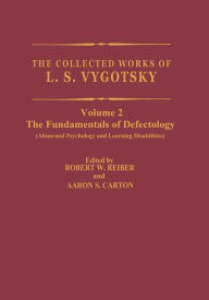 Title: The Collected Works of L.S. Vygotsky: The Fundamentals of Defectology (Abnormal Psychology and Learning Disabilities) / Edition 1, Author: L.S. Vygotsky