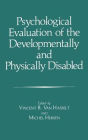 Psychological Evaluation of the Developmentally and Physically Disabled / Edition 1