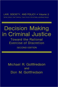Title: Decision Making in Criminal Justice: Toward the Rational Exercise of Discretion / Edition 1, Author: Michael R. Gottfredson