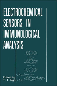 Title: Electrochemical Sensors in Immunological Analysis / Edition 1, Author: That T. Ngo
