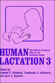 Title: Human Lactation 3: The Effects of Human Milk on the Recipient Infant, Author: A.S. Goldman