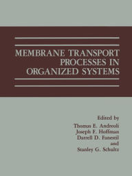 Title: Membrane Transport Processes in Organized Systems, Author: Thomas E. Andreoli