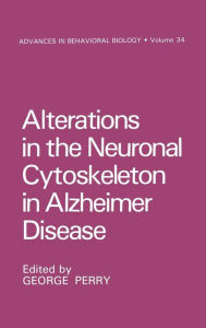 Title: Alterations in the Neuronal Cytoskeleton in Alzheimer Disease / Edition 1, Author: George Perry
