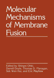 Title: Molecular Mechanisms of Membrane Fusion / Edition 1, Author: Shinpei Ohki