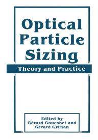 Title: Optical Particle Sizing: Theory and Practice / Edition 1, Author: Gerard Gouesbet