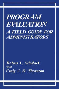 Title: Program Evaluation: A Field Guide for Administrators / Edition 1, Author: Robert L. Schalock