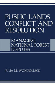 Title: Public Lands Conflict and Resolution: Managing National Forest Disputes, Author: Julia M. Wondolleck