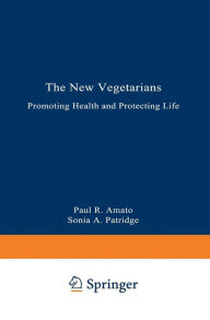 Title: The New Vegetarians: Promoting Health and Protecting Life, Author: Paul R. Amato
