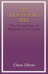 Title: The Transformed Self: The Psychology of Religious Conversion / Edition 1, Author: Chana Ullman