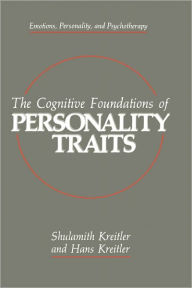 Title: The Cognitive Foundations of Personality Traits, Author: Shulamith Kreitler