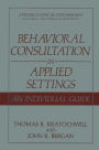 Behavioral Consultation in Applied Settings: An Individual Guide / Edition 1