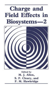 Title: Charge and Field Effects in Biosystems-2, Author: M.J. Allen