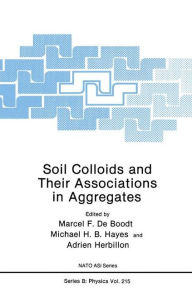 Title: Soil Colloids and Their Associations in Aggregates / Edition 1, Author: Marcel F. De Boodt