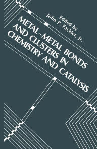 Title: Metal-Metal Bonds and Clusters in Chemistry and Catalysis / Edition 1, Author: John P. Fackler Jr.