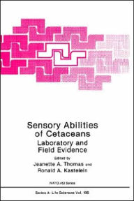 Title: Sensory Abilities of Cetaceans: Laboratory and Field Evidence / Edition 1, Author: Jeanette A. Thomas
