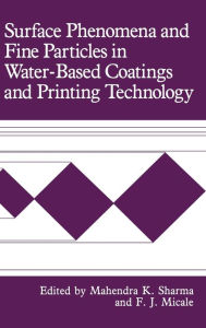 Title: Surface Phenomena and Fine Particles in Water-Based Coatings and Printing Technology, Author: F.J. Micale