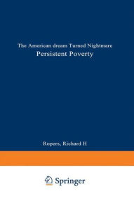 Title: Persistent Poverty: The American Dream Turned Nightmare, Author: Richard H. Ropers