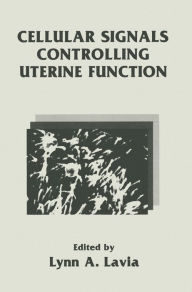 Title: Cellular Signals Controlling Uterine Function, Author: L. A. Lavia