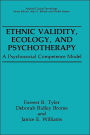 Ethnic Validity, Ecology, and Psychotherapy: A Psychosocial Competence Model / Edition 1