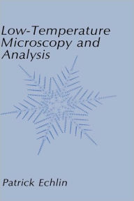 Title: Low-Temperature Microscopy and Analysis / Edition 1, Author: Patrick Echlin