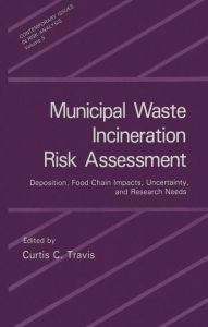 Title: Municipal Waste Incineration Risk Assessment: Deposition, Food Chain Impacts, Uncertainty and Research Needs, Author: Curtis C. Travis