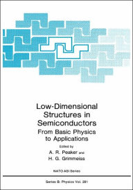 Title: Low-Dimensional Structures in Semiconductors: From Basic Physics to Applications / Edition 1, Author: A.R. Peaker