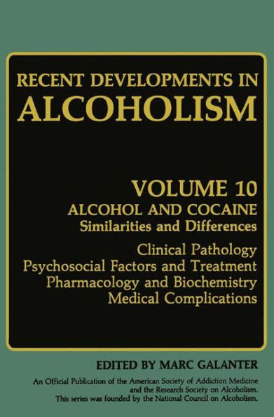 Recent Developments in Alcoholism: Alcohol and Cocaine Similarities and Differences Clinical Pathology Psychosocial Factors and Treatment Pharmacology and Biochemistry Medical Complications / Edition 1