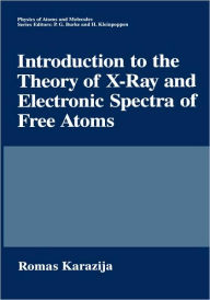 Title: Introduction to the Theory of X-Ray and Electronic Spectra of Free Atoms / Edition 1, Author: Romas Karazija