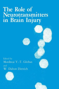 Title: The Role of Neurotransmitters in Brain Injury, Author: W.D. Dietrich