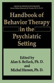 Title: Handbook of Behavior Therapy in the Psychiatric Setting / Edition 1, Author: Alan S. Bellack