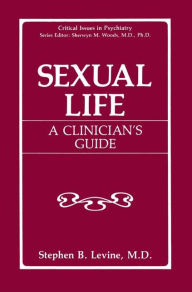 Title: Sexual Life: A Clinician's Guide / Edition 1, Author: Stephen B. Levine
