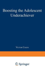 Title: Boosting the Adolescent Underachiever: How Parents Can Change a 