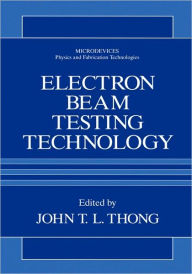 Title: Electron Beam Testing Technology / Edition 1, Author: John T.L. Thong