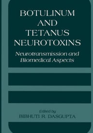 Title: Botulinum and Tetanus Neurotoxins: Neurotransmission and Biomedical Aspects / Edition 1, Author: B.R. DasGupta